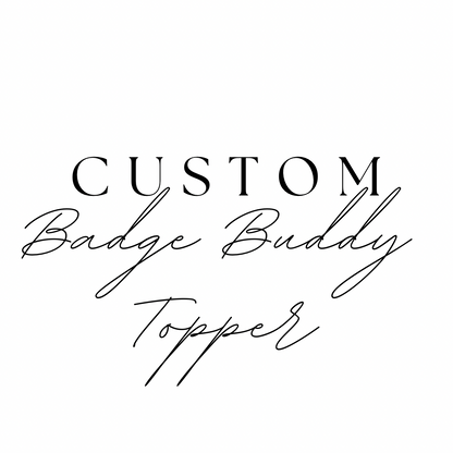 Custom Badge Buddy Topper