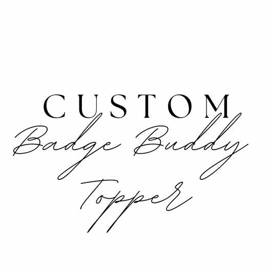 Custom Badge Buddy Topper